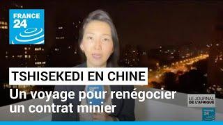 Felix Tshisekedi en visite en Chine : un voyage pour renégocier un contrat minier • FRANCE 24