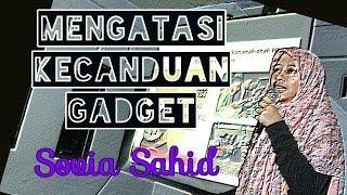 Mengatasi Anak Kecanduan Gadget - Sovia Sahid