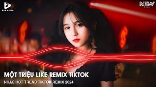 MỘT TRIỆU LIKE REMIX TIKTOK BẢN FULL - MỘT CÁI BEAT THẬT CHILL ĐƯA TA VỀ VỚI BẢN CHẤT REMIX TIKTOK