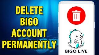 How To Delete Bigo Account Permanently 2023| Close Bigo Account Permanently | Delete Bigo Live