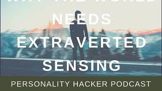 Why The World Needs Extraverted Sensing