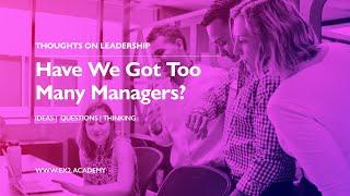 Thoughts on Leadership - Have We Got Too Many Managers?