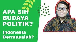 Apa Sih Budaya Politik; Bagaimana dengan Budaya Politik Indonesia; Bermasalah?