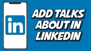 How To Add Talks About In LinkedIn 2023 (STEP BY STEP)