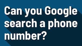 Can you Google search a phone number?