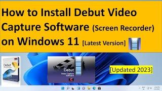 How to Install Debut Video Capture Software (Screen Recorder) on Windows 11 [Updated 2023] New Ver.