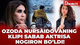 OZODA NURSAIDOVANING KLIPI SABAB AKTRISA NOGIRON BO’LDI!