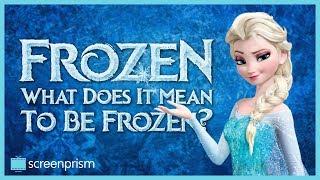 Disney's Frozen: What Does It Mean to Be "Frozen?"