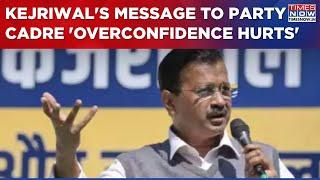 AAP Chief Arvind Kejriwal Shares Message To Party Cadre, Says 'Overconfidence Hurts' |Elections 2024