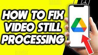 How To Fix Google Drive Video Is Still Processing (Easy 2022)