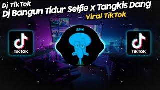 DJ BANGUN TIDUR SELFIE x TANGKIS DANG UNYIL FVNKY VIRAL TIK TOK TERBARU 2022!! SOUND DANZZ