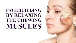 Facebuilding by Relaxing the Chewing Muscles