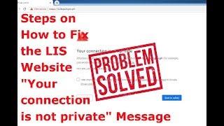 Steps on How to Fix the LIS Website "Your connection is not private" Message