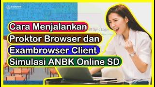 Cara Menjalankan Proktor Browser dan Exambrowser Client Simulasi ANBK Online SD