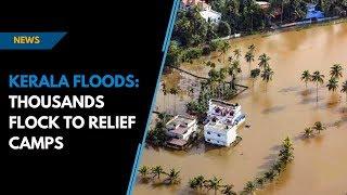 Kerala floods: thousands flock to relief camps