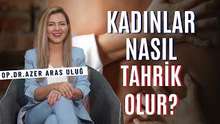 Kadınlar Nasıl Tahrik Olur? I Op. Dr. Âzer Aras Uluğ