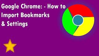 Google Chrome: - How to Import Bookmarks & Settings