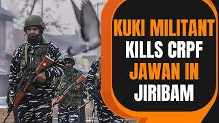 LIVE: Manipur: Kuki Militants Kills CRPF Jawan, 3 Injured in Jiribam | News9