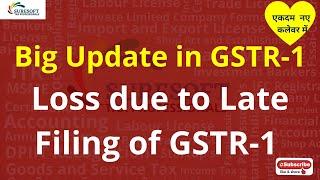 GSTR-1 Due Date के बाद जमा करने पर क्या नुकसान होगा | GSTR-1 Due Date Extension | GST Late Filing