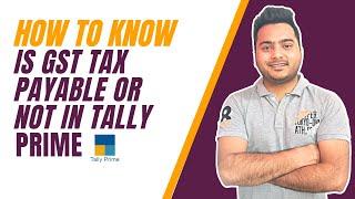 How to know is GST tax payable or not in TALLY PRIME ?