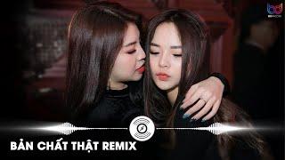Bản Chất Thật Remix - Dần Dần Về Với Bản Chất Thật Mình Remix | Nhạc Trẻ Remix Hot TikTok