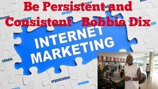 Be Persistent and Consistent   Bobbie Dix