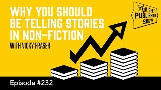 Why You Should be Telling Stories in Non-Fiction (The Self Publishing Show, episode 219)