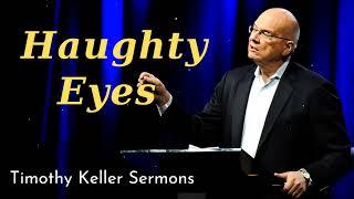 Haughty Eyes  - Timothy Keller Sermons