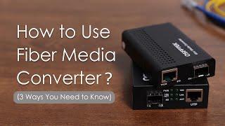 How to Use Fiber Media Converter? (3 Ways You Need to Know)