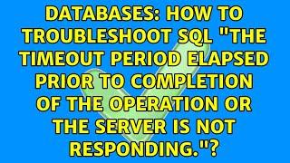 How to troubleshoot SQL "The timeout period elapsed prior to completion of the operation