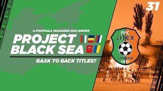 FM21 | Project Black Sea | Litex Lovech | Ep.31: Back To Back Titles? | Football Manager 2021