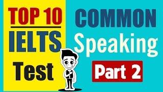  IELTS Speaking Task 2 Band 9: TOP 10 Common Ielts Speaking Topics in Exam SECTION 3