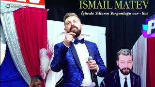 ISMAIL MATEV -İçimde yılların yorgunluğu var bahtımı yeniden yazsan ne fayda...   live