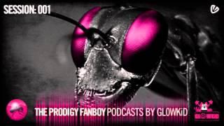 THE PRODIGY FANBOY PODCASTS by GL0WKiD - Session #001