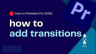 How to add transitions in Premiere Pro 2023 (QUICK and EASY!)