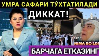 АНА ЭНДИ РАСМАН  УМРА САФАРИ ТУ́ХТАТИЛАДИ  БАРЧАГА ЕТКАЗИНГ!!!