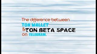 The Difference between TON Wallet & TON SPACE BETA on TELEGRAM.