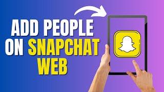 How to add people on snapchat web (Only Way)