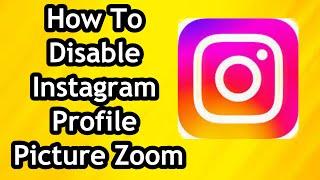 How To Disable or Enable Instagram Profile Picture Zoom