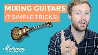 Mixing Guitars: 7 Simple Tricks You MUST Try | musicianonamission.com - Mix School #13