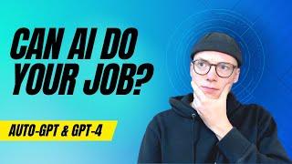 Can AI Already Do Your Job? | GPT-4 | Auto-GPT