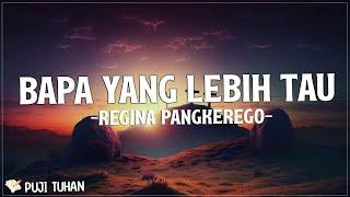 Bapa Yang Lebih Tau - Regina Pangkerego (Lirik) Lagu Rohani Kristen Terbaru 2023