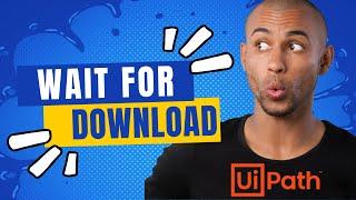 UiPath | Wait for Download Activity UiPath | Example | Scenarios and Usage  | UiPath Activity Update