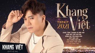 Chưa Từng Thương Ai Đến Vậy | Khang Việt Top Hit 2021 - Những Ca Khúc Tâm Trạng Hay Nhất