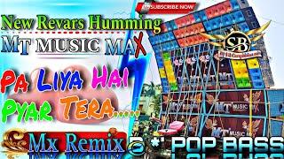 Pa Liya Hai Pyar Tera | New Reverse Humming |mt music max | dj Mx Remix