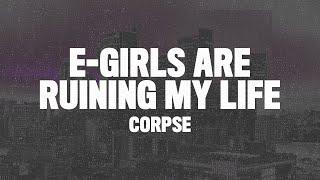 Corpse - E-GIRLS ARE RUINING MY LIFE (Lyrics) "choke me like you hate me but you love me"