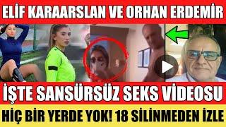 SANSÜRSÜZ ELİF KARAARSLAN ORHAN ERDEMİR İFŞA S*EKS VİDEOSU İZLE TFF HAKEMLİKTEN MEN ETTİ SON DAKİKA