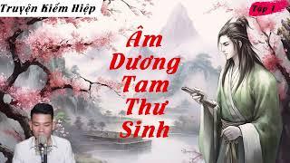 Âm Dương Tam Thư Sinh - Truyện Kiếm Hiệp Dài Tập | Viết Linh Studio