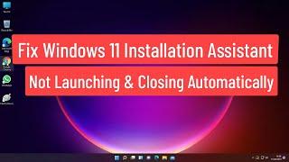 Fix Windows 11 Installation Assistant Not Launching And Closing Automatically (Solved)