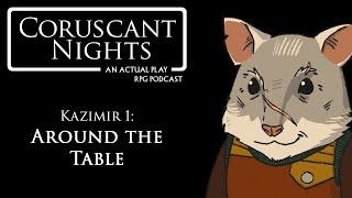 Kazimir 1: Around the Table | Coruscant Nights | Star Wars RPG Actual Play